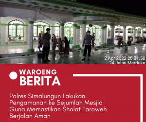 Sejumlah Personil Polres Simalungun Turun Untuk Melakukan Pengamanan Ke Beberapa Mesjid Saat Pelaksanaan Sholat Taraweh