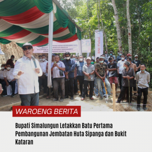 Bupati Simalungun Letakkan Batu Pertama Pembangunan Jembatan Huta Sipanga dan Bukit Kataran