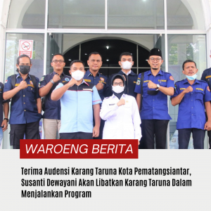 Terima Audensi Karang Taruna Kota Pematangsiantar, Susanti Dewayani Akan Libatkan Karang Taruna Dalam Menjalankan Program