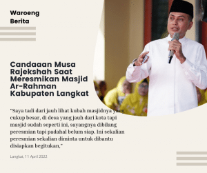 Candaaan Musa Rajekshah Saat Meresmikan Masjid Ar-Rahman Kabupaten Langkat