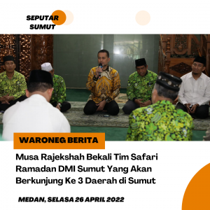 Musa Rajekshah Bekali Tim Safari Ramadan DMI Sumut Yang Akan Berkunjung Ke 3 Daerah di Sumut
