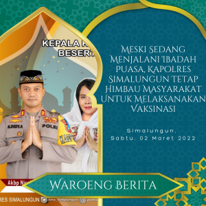 Meski Sedang Menjalani Ibadah Puasa, Kapolres Simalungun Tetap Himbau Masyarakat Untuk Melaksanakan Vaksinasi