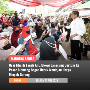 Usai Tiba di Tanah Air, Jokowi Langsung Bertuju Ke Pasar Cibinong Bogor Untuk Meninjau Harga Minyak Goreng