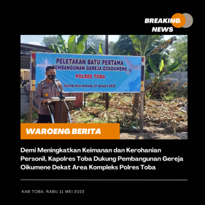 Demi Meningkatkan Keimanan dan Kerohanian Personil, Kapolres Toba Dukung Pembangunan Gereja Oikumene Dekat Area Kompleks Polres Toba