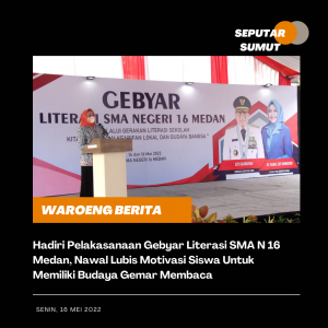 Hadiri Pelakasanaan Gebyar Literasi SMA N 16 Medan, Nawal Lubis Motivasi Siswa Untuk Memiliki Budaya Gemar Membaca
