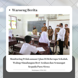 Monitoring Pelaksanaan Ujian Di Beberapa Sekolah, Wabup Simalungun Beri Arahan dan Semangat Kepada Para Siswa