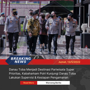 Danau Toba Menjadi Destinasi Pariwisata Super Prioritas, Kabaharkam Polri Kunjungi Danau Toba Lakukan Supervisi & Kesiapan Pengamanan