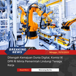 Ditengah Kemajuan Dunia Digital, Komisi IX DPR RI Minta Pemerintah Lindungi Tenaga Kerja