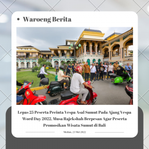 Lepas 25 Peserta Pecinta Vespa Asal Sumut Pada Ajang Vespa Word Day 2022, Musa Rajekshah Berpesan Agar Peserta Promosikan Wisata Sumut di Bali