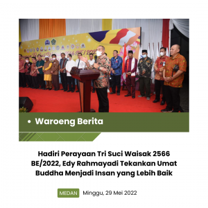 Hadiri Perayaan Tri Suci Waisak 2566 BE/2022, Edy Rahmayadi Tekankan Umat Buddha Menjadi Insan yang Lebih Baik