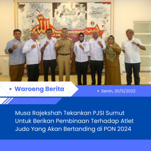 Musa Rajekshah Tekankan PJSI Sumut Untuk Berikan Pembinaan Terhadap Atlet Judo Yang Akan Bertanding di PON 2024