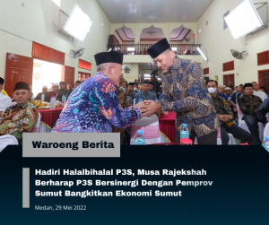 Hadiri Halalbihalal P3S, Musa Rajekshah Berharap P3S Bersinergi Dengan Pemprov Sumut Bangkitkan Ekonomi Sumut