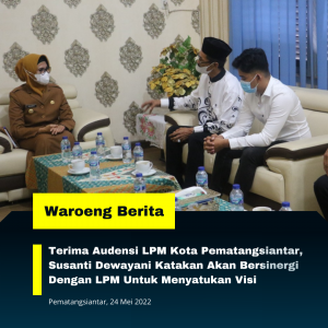 Terima Audensi LPM Kota Pematangsiantar, Susanti Dewayani Katakan Akan Bersinergi Dengan LPM Untuk Menyatukan Visi