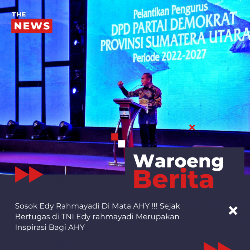 Sosok Edy Rahmayadi Di Mata AHY !!! Sejak Bertugas di TNI Edy Rahmayadi Merupakan Inspirasi Bagi AHY