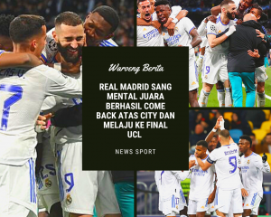 Real Madrid Sang Mental Juara Berhasil Come Back Atas City Dan Melaju Ke Final UCL