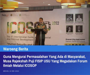 Guna Mengurai Permasalahan Yang Ada di Masyarakat, Musa Rajekshah Puji FISIP USU Yang Megadakan Forum Ilmiah Melalui ICOSOP