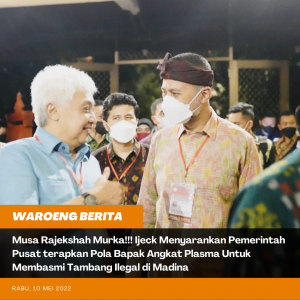 Musa Rajekshah Murka!!! Ijeck Menyarankan Pemerintah Pusat terapkan Pola Bapak Angkat Plasma Untuk Membasmi Tambang Ilegal di Madina
