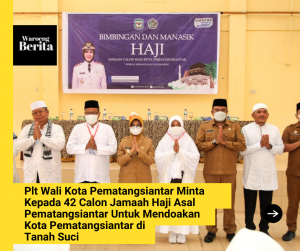 Plt Wali Kota Pematangsiantar Minta Kepada 42 Calon Jamaah Haji Asal Pematangsiantar Untuk Mendoakan Kota Pematangsiantar di Tanah Suci