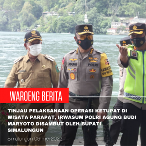 Tinjau Pelaksanaan Operasi Ketupat di Wisata Parapat, Irwasum Polri Agung Budi Maryoto Disambut Oleh Bupati simalungun