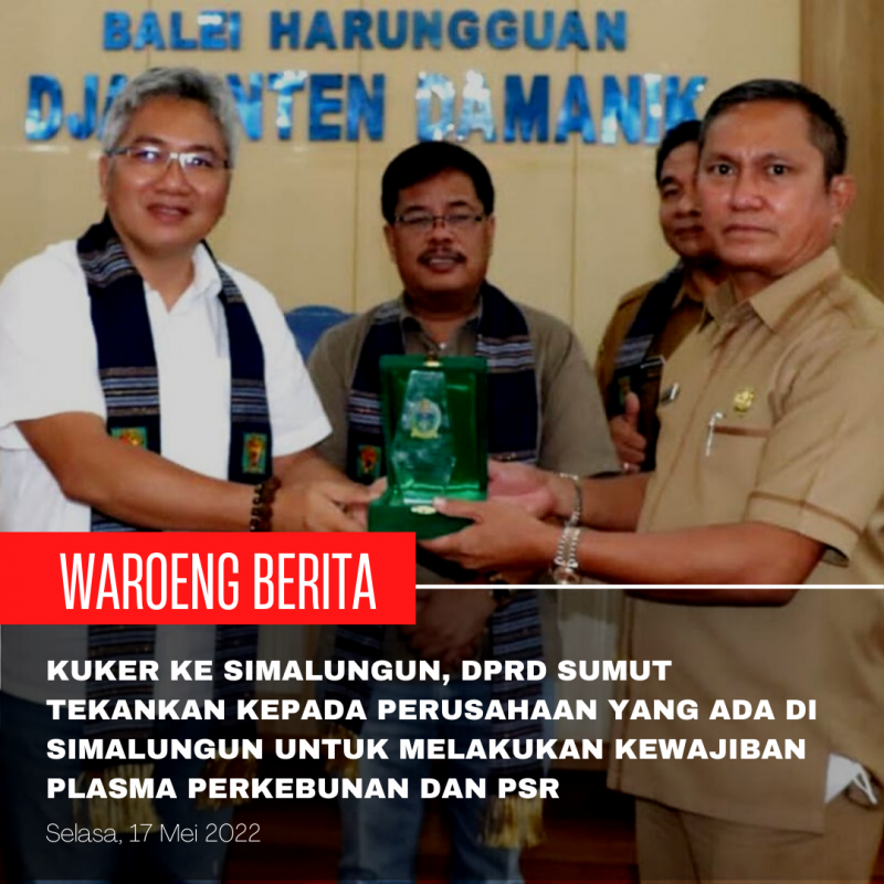 Kuker Ke Simalungun, DPRD Sumut Tekankan Kepada Perusahaan Yang Ada di Simalungun Untuk Melakukan Kewajiban Plasma Perkebunan dan PSR