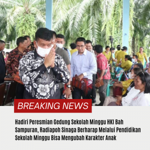 Hadiri Peresmian Gedung Sekolah Minggu HKI Bah Sampuran, Radiapoh Sinaga Berharap Melalui Pendidikan Sekolah Minggu Bisa Mengubah Karakter Anak