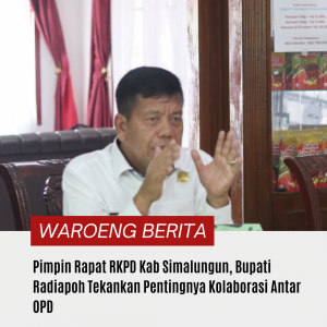 Pimpin Rapat RKPD Kab Simalungun, Bupati Radiapoh Tekankan Pentingnya Kolaborasi Antar OPD