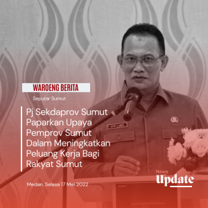 Pj Sekdaprov Sumut Paparkan Upaya Pemprov Sumut Dalam Meningkatkan Peluang Kerja Bagi Rakyat Sumut