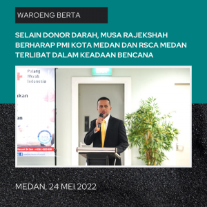 Selain Donor Darah, Musa Rajekshah Berharap PMI Kota Medan dan RSCA Medan Terlibat Dalam Keadaan Bencana