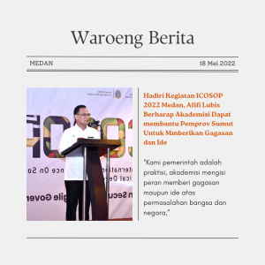 Hadiri Kegiatan ICOSOP 2022 Medan, Afifi Lubis Berharap Akademisi Dapat membantu Pemprov Sumut Untuk Mmberikan Gagasan dan Ide