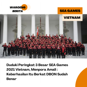 Duduki Peringkat 3 Besar SEA Games 2021 Vietnam, Menpora Amali : Keberhasilan Itu Berkat DBON Sudah Benar