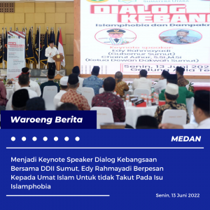 Menjadi Keynote Speaker Dialog Kebangsaan Bersama DDII Sumut, Edy Rahmayadi Berpesan Kepada Umat Islam Untuk tidak Takut Pada Isu Islamphobia
