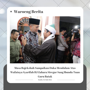 Musa Rajekshah Sampaikan Duka Mendalam Atas Wafatnya Syarifah HJ Zahara Siregar Sang Ibunda Tuan Guru Batak