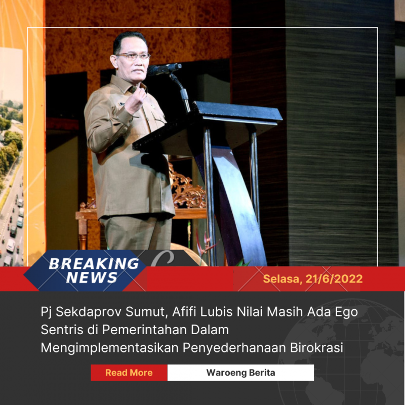 Pj Sekdaprov Sumut, Afifi Lubis Nilai Masih Ada Ego Sentris di Pemerintahan Dalam Mengimplementasikan Penyederhanaan Birokrasi