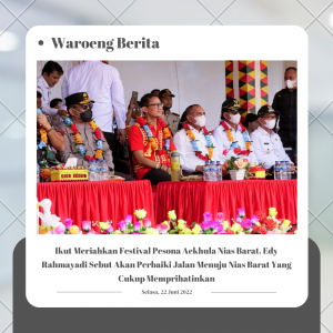 Ikut Meriahkan Festival Pesona Aekhula Nias Barat, Edy Rahmayadi Sebut Akan Perbaiki Jalan Menuju Nias Barat Yang Cukup Memprihatinkan