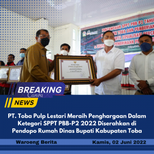 PT. Toba Pulp Lestari Meraih Penghargaan Dalam Ketegori SPPT PBB-P2 2022 Diserahkan di Pendopo Rumah Dinas Bupati Kabupaten Toba