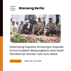 Didampingi Kapolres Simalungun Kapolda Sumut Ucapkan Belasungkawa Saat Hadiri Pemakaman Ibunda Tuan Guru Batak