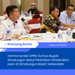 Terima Kunker DPRD Sumut, Bupati Simalungun Sebut Perbaikan Infrastruktur jalan di Simalungun Masih Terkendala
