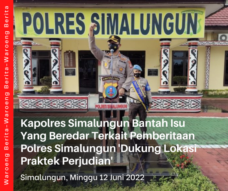Kapolres Simalungun Bantah Isu Yang Beredar Terkait Pemberitaan Polres Simalungun ‘Dukung Lokasi Praktek Perjudian’
