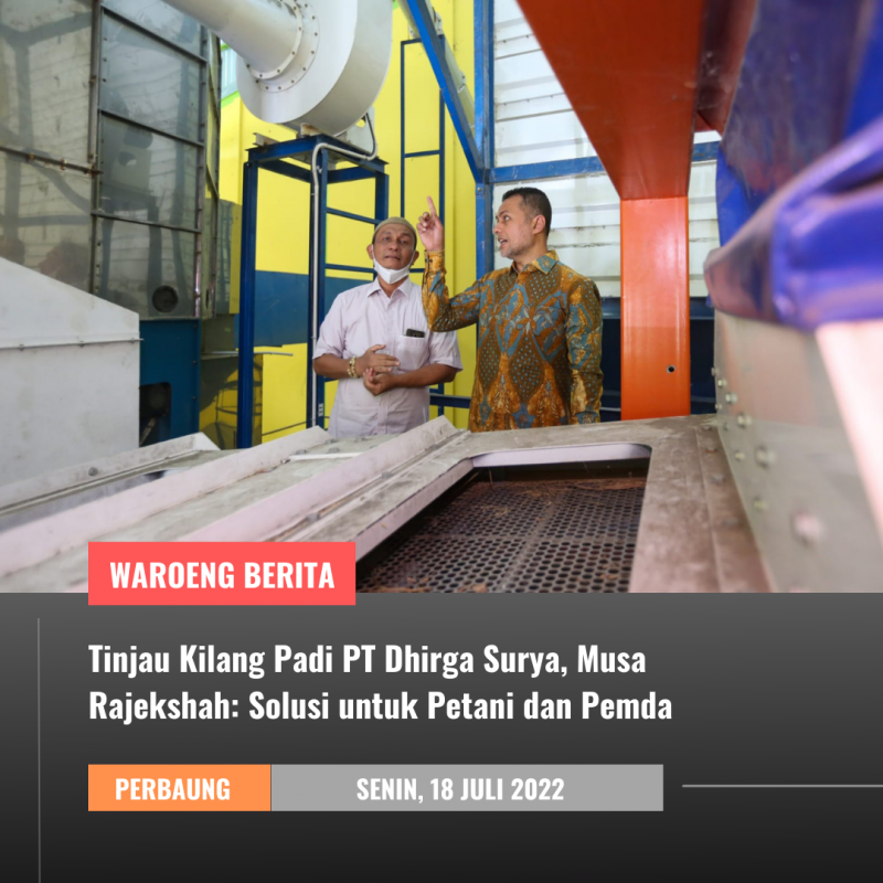 Tinjau Kilang Padi PT Dhirga Surya, Musa Rajekshah: Solusi untuk Petani dan Pemda