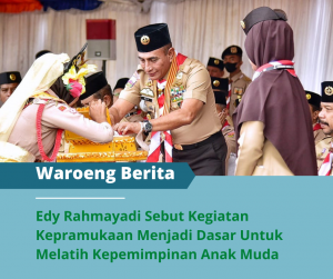 Edy Rahmayadi Sebut Kegiatan Kepramukaan Menjadi Dasar Untuk Melatih Kepemimpinan Anak Muda