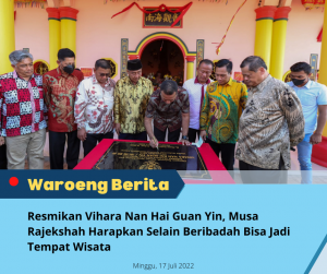 Resmikan Vihara Nan Hai Guan Yin, Musa Rajekshah Harapkan Selain Beribadah Bisa Jadi Tempat Wisata