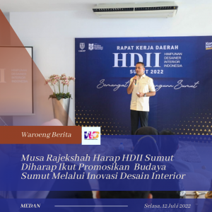 Musa Rajekshah Harap HDII Sumut Diharap Ikut Promosikan  Budaya Sumut Melalui Inovasi Desain Interior