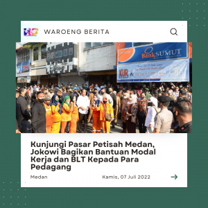 Kunjungi Pasar Petisah Medan, Jokowi Bagikan Bantuan Modal Kerja dan BLT Kepada Para Pedagang