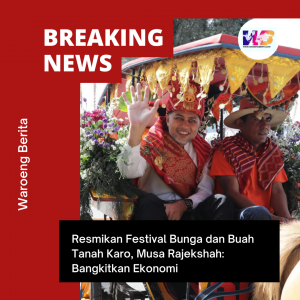 Resmikan Festival Bunga dan Buah Tanah Karo, Musa Rajekshah: Bangkitkan Ekonomi