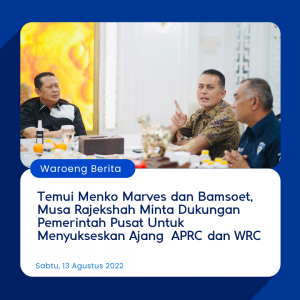 Temui Menko Marves dan Bamsoet, Musa Rajekshah Minta Dukungan Pemerintah Pusat Untuk Menyukseskan Ajang  APRC dan WRC