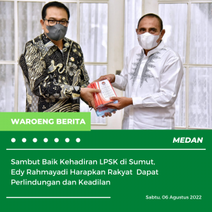 Sambut Baik Kehadiran LPSK di Sumut, Edy Rahmayadi Harapkan Rakyat  Dapat Perlindungan dan Keadilan