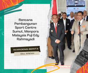 Rencana Pembangunan Sport Centre Sumut, Menpora Malaysia Puji Edy Rahmayadi