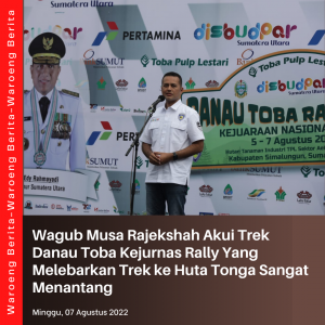 Wagub Musa Rajekshah Akui Trek Danau Toba Kejurnas Rally Yang Melebarkan Trek ke Huta Tonga Sangat Menantang