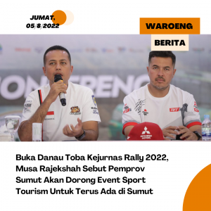Buka Danau Toba Kejurnas Rally 2022, Musa Rajekshah Sebut Pemprov Sumut Akan Dorong Event Sport Tourism Untuk Terus Ada di Sumut