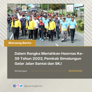 Dalam Rangka Meriahkan Haornas Ke-39 Tahun 2022, Pemkab Simalungun Gelar Jalan Santai dan SKJ